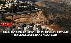 İsrail, Batı Şeria'da konut inşa etme planını onayladı! Birçok ülkeden kınama mesajı geldi