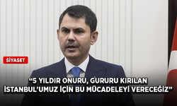 Murat Kurum: 5 yıldır onuru, gururu kırılan İstanbul'umuz için bu mücadeleyi vereceğiz