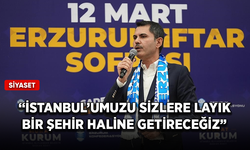Murat Kurum: İstanbul’umuzu sizlere layık bir şehir haline getireceğiz