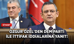 CHP Genel Başkanı Özel'den DEM Parti ile ittifak iddialarına yanıt!