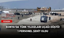 Konya'da askeri eğitim uçağı düştü! 1 personel şehit oldu