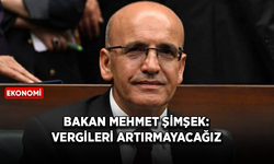 Bakan Mehmet Şimşek: Vergileri artırmayacağız
