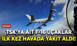 TSK'ya ait F-16 uçaklar ilk kez havada yakıt aldı!