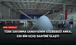 Türk Savunma Sanayisinin gözbebeği ANKA, 220 bin uçuş saatine ulaştı