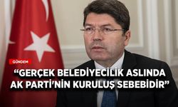Adalet Bakanı Tunç: Gerçek belediyecilik aslında AK Parti'nin kuruluş sebebidir