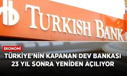 Türkiye'nin kapanan dev bankası 23 yıl sonra yeniden açılıyor