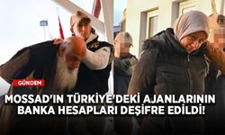 MOSSAD'ın Türkiye'deki ajanlarının banka hesapları deşifre edildi!