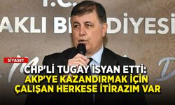 CHP'li Tugay isyan etti: AKP'ye kazandırmak için çalışan herkese itirazım var