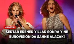 Sertab Erener yıllar sonra yine Eurovision'da sahne alacak!