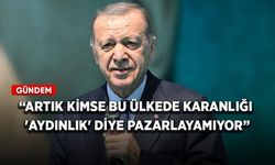 Cumhurbaşkanı Erdoğan: Artık kimse bu ülkede karanlığı 'aydınlık' diye pazarlayamıyor