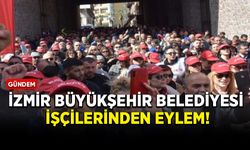 İzmir Büyükşehir Belediyesi işçilerinden eylem!
