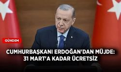 Cumhurbaşkanı Erdoğan'dan müjde: 31 Mart'a kadar ücretsiz