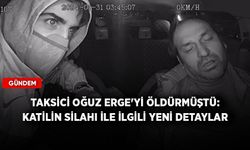 Taksici Oğuz Erge'yi öldürmüştü: Katilin silahı ile ilgili yeni detaylar...