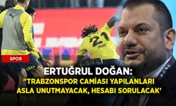 Ertuğrul Doğan: "Trabzonspor camiası yapılanları asla unutmayacak, hesabı sorulacak''