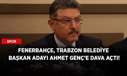 Fenerbahçe, Trabzon Belediye Başkan Adayı Ahmet Genç’e dava açtı!