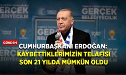 Cumhurbaşkanı Erdoğan: Kaybettiklerimizin telafisi son 21 yılda mümkün oldu