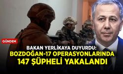 Bakan Yerlikaya duyurdu: BOZDOĞAN-17 operasyonlarında 147 şüpheli yakalandı