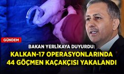 Bakan Yerlikaya duyurdu: Kalkan-17 operasyonlarında 44 göçmen kaçakçısı yakalandı