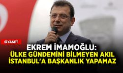 Ekrem İmamoğlu: Ülke gündemini bilmeyen akıl İstanbul'a başkanlık yapamaz
