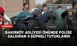 Bakırköy Adliyesi önünde polise saldıran 4 şüpheli tutuklandı