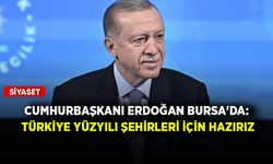 Cumhurbaşkanı Erdoğan Bursa'da: Türkiye Yüzyılı şehirleri için hazırız, kararlıyız