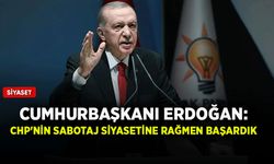 Cumhurbaşkanı Erdoğan: CHP'nin sabotaj siyasetine rağmen başardık
