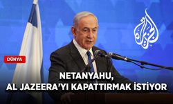 Netanyahu, Al Jazeera'yı kapattırmak istiyor