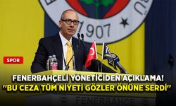 Fenerbahçeli yöneticiden açıklama! ''Bu ceza tüm niyeti gözler önüne serdi''