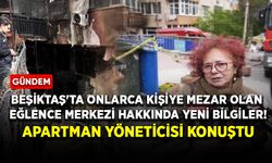 Beşiktaş'ta onlarca kişiye mezar olan eğlence merkezi hakkında yeni bilgiler! Apartman yöneticisi konuştu