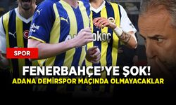 Fenerbahçe’ye şok! Adana Demirspor maçında olmayacaklar