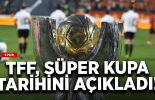 TFF, Süper Kupa tarihini açıkladı!