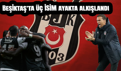 Beşiktaş'ta üç isim ayakta alkışlandı