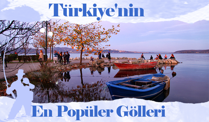 Türkiye'nin En Popüler Gölleri