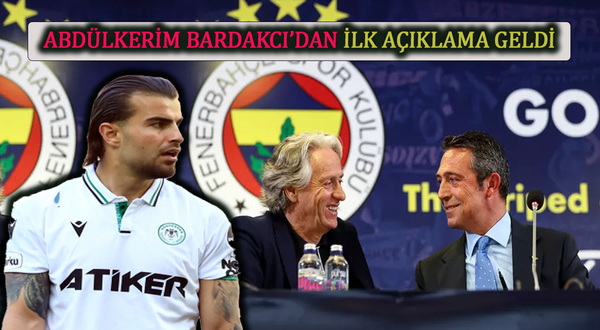 Fenerbahçe'ye transfer olan Abdülkerim Bardakcı'dan ilk açıklama