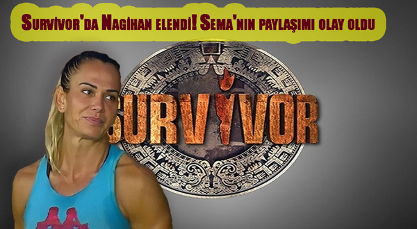 Survivor'da Nagihan elendi! Sema'nın paylaşımı olay oldu