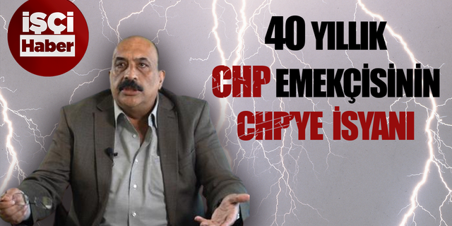 40 yıllık CHP'li Abbas Abanoz'un CHP'ye isyanı