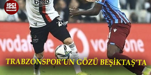 Trabzonspor'un gözü Beşiktaş oyuncularında