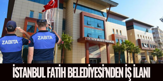İstanbul Fatih Belediyesi'nden iş ilanı