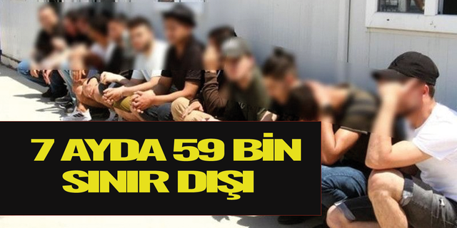 Türkiye genelinde son 7 ayda 59 bin 40 düzensiz göçmen sınır dışı edildi