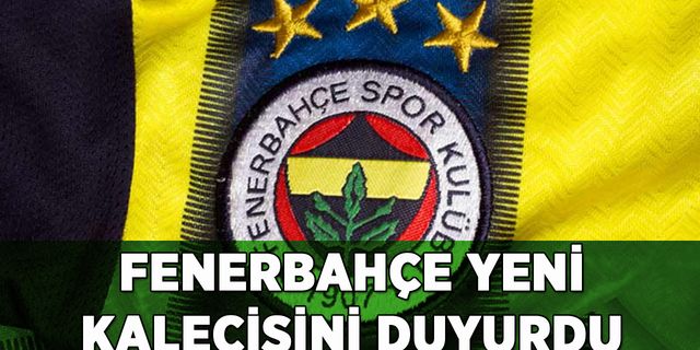 Fenerbahçe yeni kalecisini duyurdu