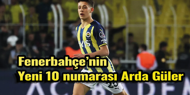 Fenerbahçe'nin yeni 10 numarası Arda Güler!