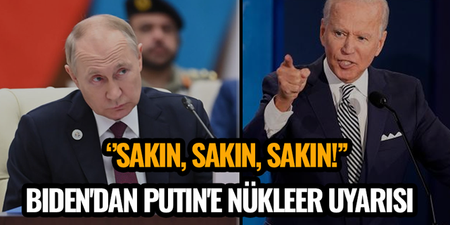 Biden'dan Putin'e nükleer uyarısı: Sakın, sakın, sakın!