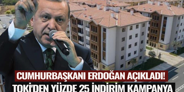 Cumhurbaşkanı Erdoğan açıkladı! TOKİ'den yüzde 25 indirim kampanyası