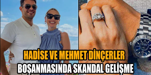 Hadise ve Mehmet Dinçerler boşanmasında skandal gelişme