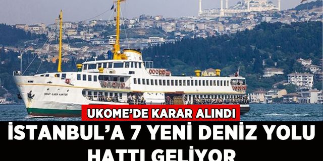 İstanbul'a 7 yeni deniz yolu hattı geliyor