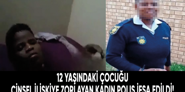 12 yaşındaki çocuğu cinsel ilişkiye zorlayan kadın polis ifşa edildi!