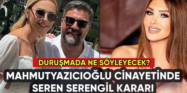 Şafak Mahmutyazıcıoğlu davasında Seren Serengil kararı