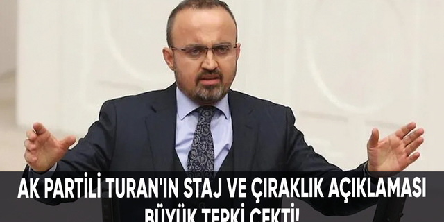 AK Partili Bülent Turan'ın staj ve çıraklık açıklaması büyük tepki çekti!