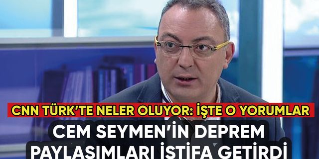 Cem Seymen'den deprem istifası: CNN Türk'te neler oluyor?