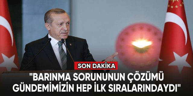 Cumhurbaşkanı Erdoğan: "171 bini aşkın bağımsız bölümün inşa süreci başladı"
